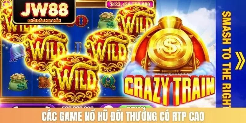 Các game nổ hũ đổi thưởng có RTP cao