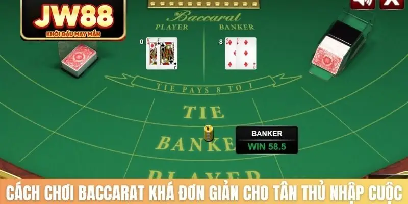 Cách chơi baccarat khá đơn giản cho tân thủ nhập cuộc