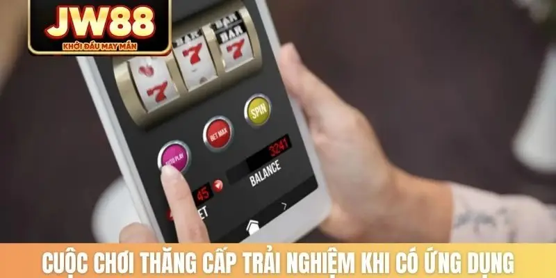 Cuộc chơi thăng cấp trải nghiệm khi có ứng dụng