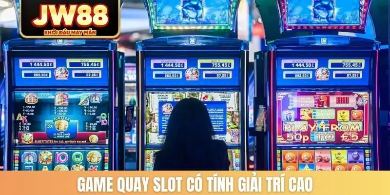 Game quay slot có tính giải trí cao