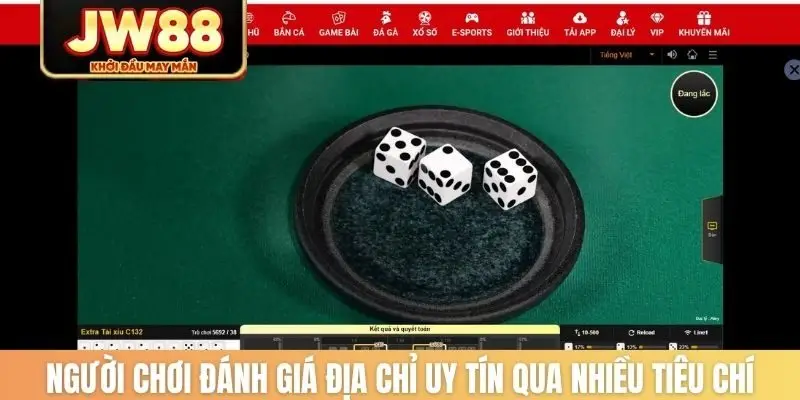 Người chơi đánh giá địa chỉ uy tín qua nhiều tiêu chí