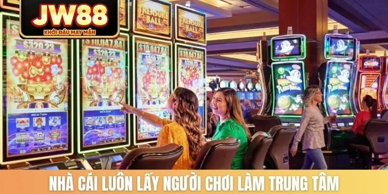 Nhà cái luôn lấy người chơi làm trung tâm