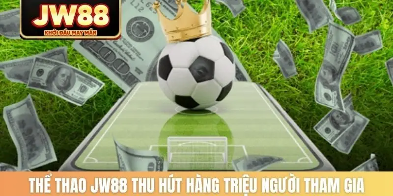 Thể thao JW88 thu hút hàng triệu người tham gia