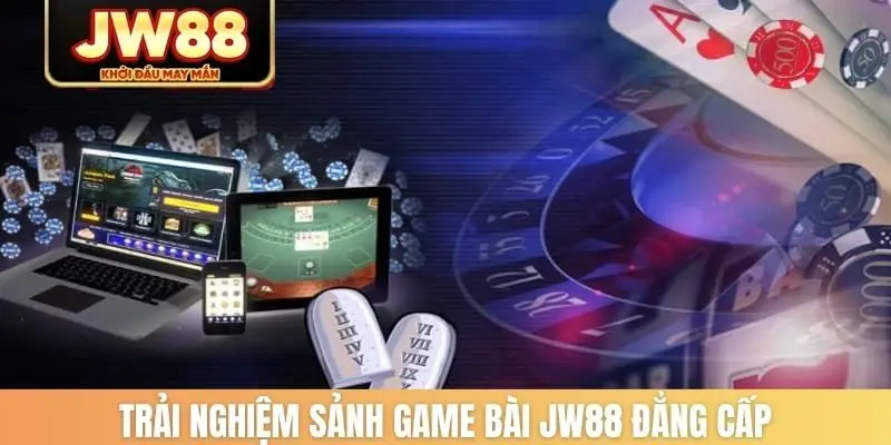 Trải nghiệm sảnh game bài JW88 đẳng cấp